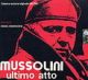 MUSSOLINI ULTIMO ATTO